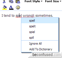 I tend to spell wrongly sometimes.